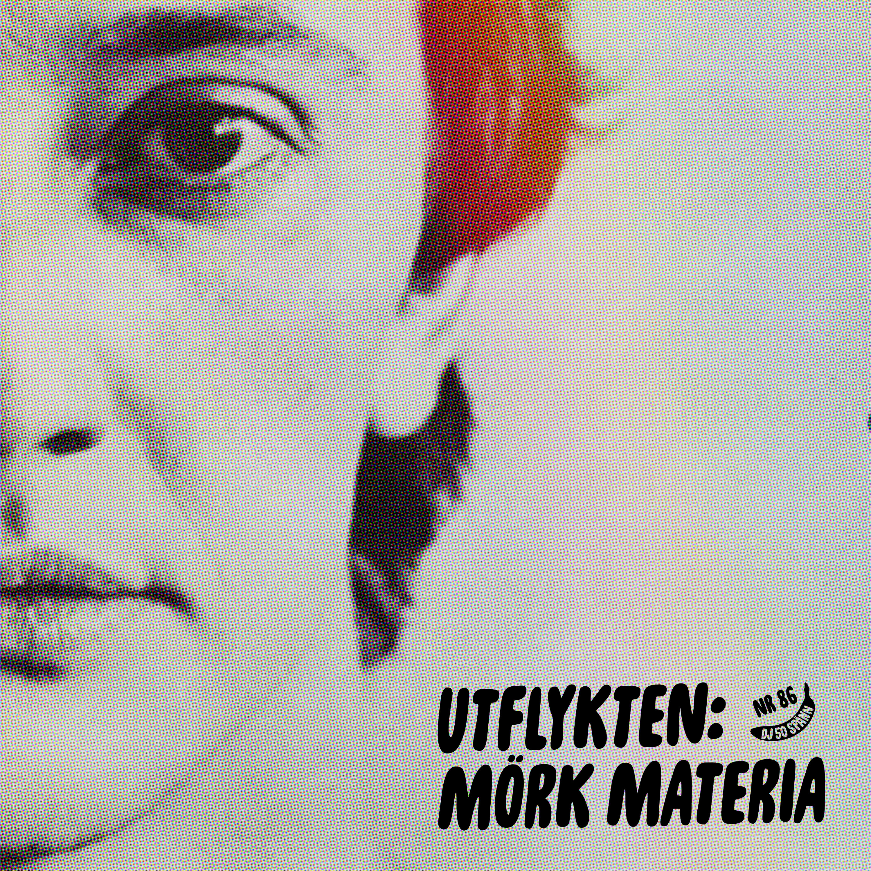 #86: UTFLYKTEN: MÖRK MATERIA 12 #86: UTFLYKTEN: MÖRK MATERIA