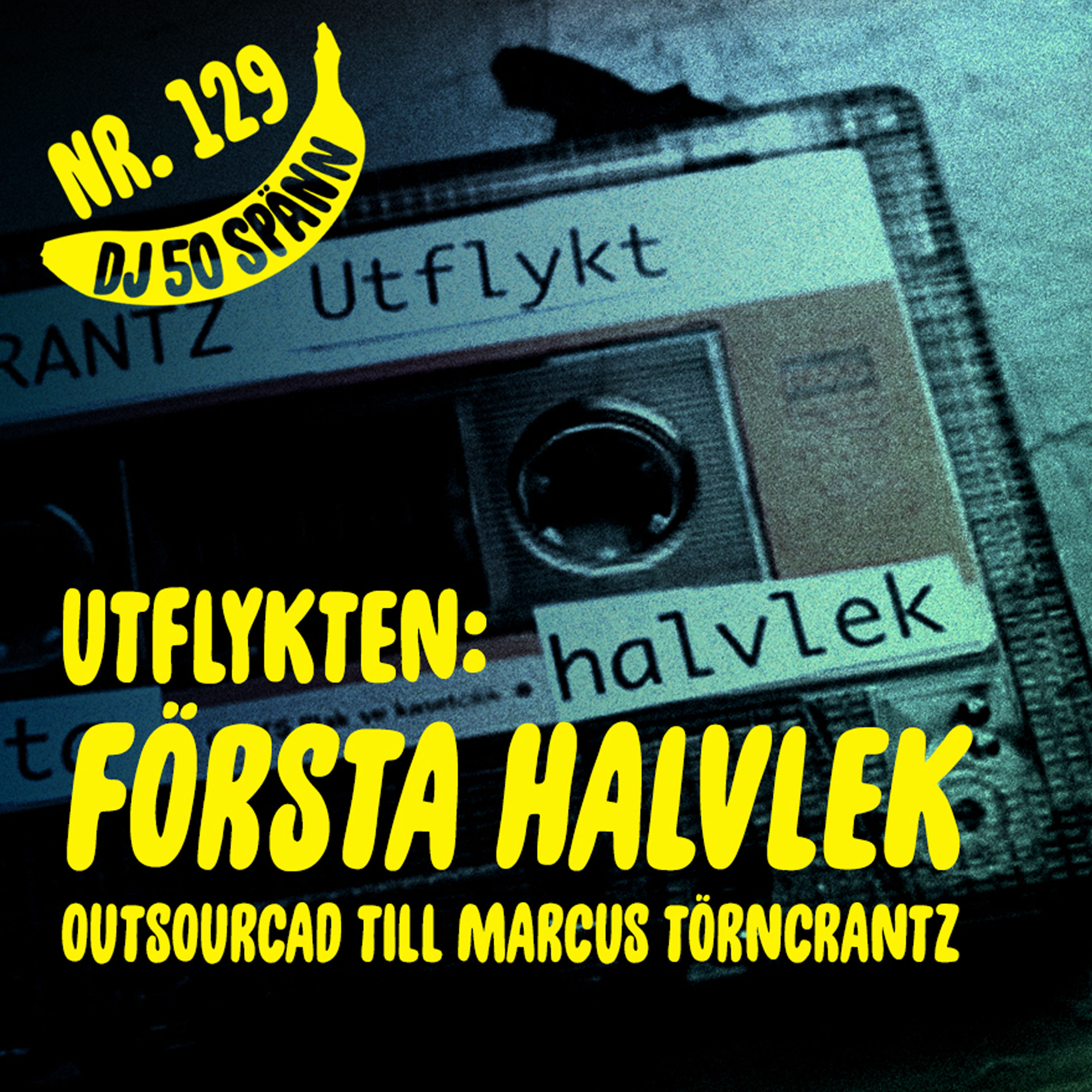 129. UTFLYKTEN: FÖRSTA HALVLEK (outsourcad till Marcus Törncrantz)