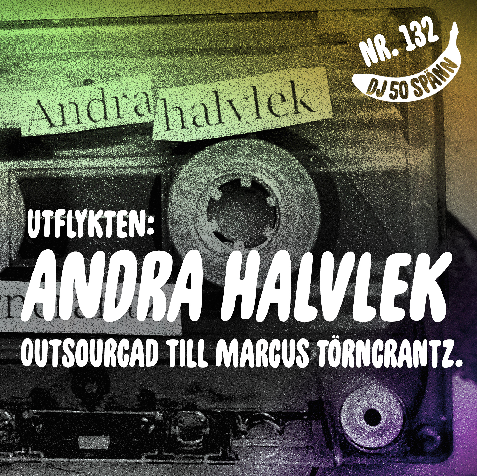 132. UTFLYKTEN: ANDRA HALVLEK (outsourcad till Marcus Törncrantz)