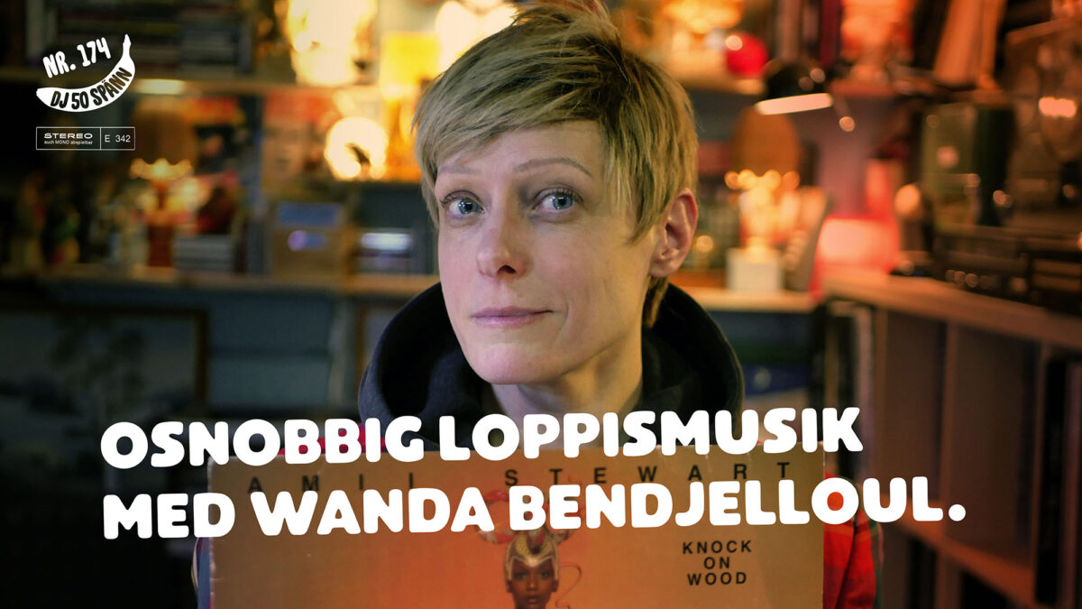 DJ50:- nr 174: Osnobbig loppismusik med Wanda Bendjelloul