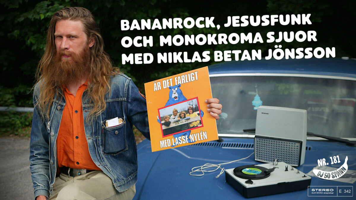 DJ50:- nr 181: Bananrock, Jesusfunk och monokroma sjuor med Niklas Betan Jönsson