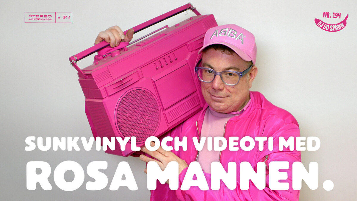 DJ50:- nr 194: Sunkvinyl och videoti med Rosa Mannen